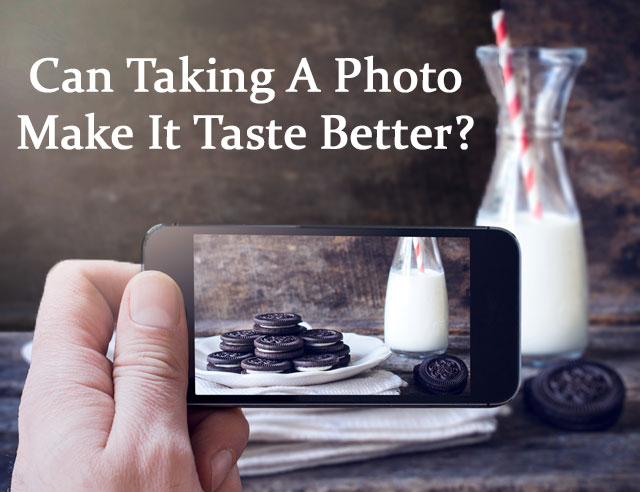 Can Taking a Photo Make Food Taste Better?