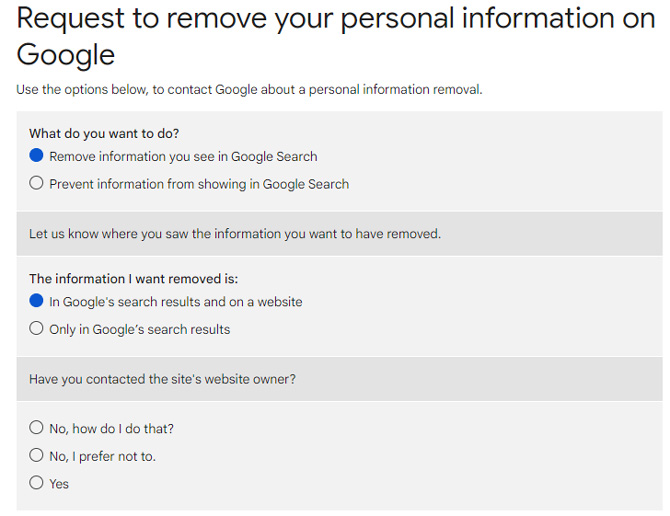 Screenshot of Google Request to remove personal information on Google form. See the options to Remove information your see in Google Search or Prevent information from showing in Google Search. There is a section on where you saw the information you want removed - either in Google's search results and on a website or only in Google's search results. And there is section that asks if you have contacted the website owner. 
