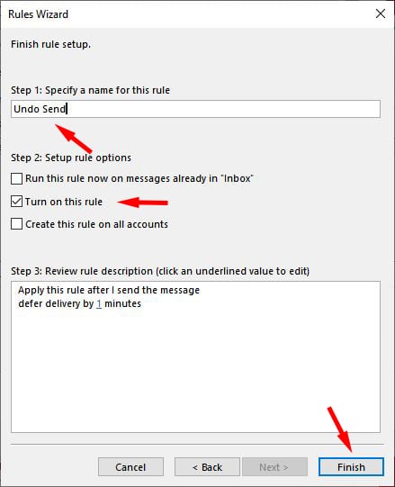 Outlook Rules Wizard window with the words finish rule setup at the top. Below is a box entitled Step 1: Specify a name for the rule. In the box are the words Undo Send. Below is a checkbox list entitled Step 2: Setup rule options. Options are Run this rule now on message already in Inbox, Turn on this rule, Create this rule on all accounts. Below is a box entitled Step 3: Review rule description. In the box are the words Apply this rule after I send the message. defer by 1 minutes. Below are  the options Cancel, Back, Next, and Finish (highlighted).