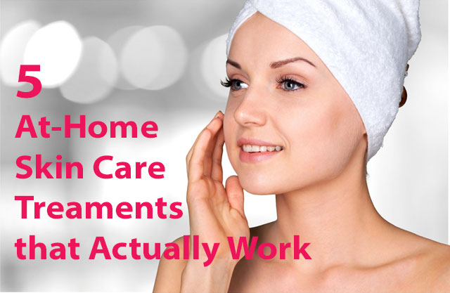 5 At-Home Skin Care Treatments that Actually Work