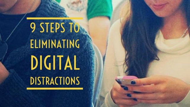 9 Steps to Eliminating Digital Distractions