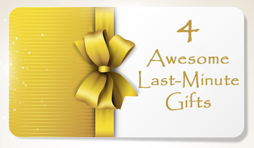 4 Awesome Last-Minute Gifts