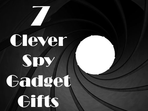 7 Clever Spy Gadget Gifts