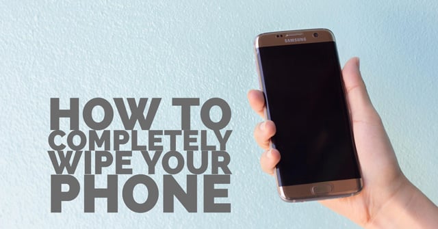 How to Completely Wipe Your Android Phone