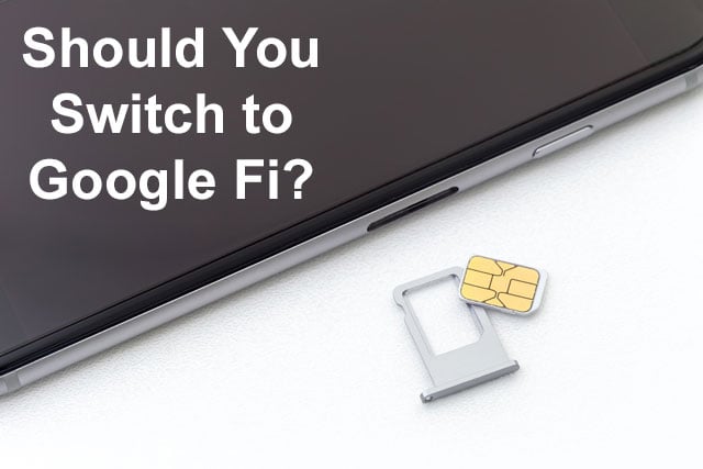 Should You Switch to Google Fi?