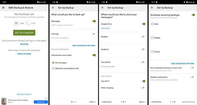 Four screenshots of the SMS Backup & Restore app. In the first screenshot you see a screen with No backups yet, a button to Set Up A Backup, the word restore, and More options. In the second screenshot you see what would you like to back up with toggle optins for MEssages and Call Logs. Beneath are More Advanced options with a toogle for Attachments and media and radio buttons for all messages or selected conversations only. In the third screenshot you see Where would you like to store your messages with options for Google Drive,  Dropbox, OneDrive and Your Phone, with options to require Over WiFi and While charging. In the fourth screenshot, you see options to schedule back ups daily, weekly or hourly and advanced options for setting an exact time and disabling notifications. 