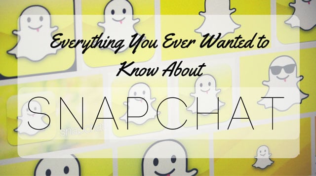 Everything You Ever Wanted to Know About Using Snapchat