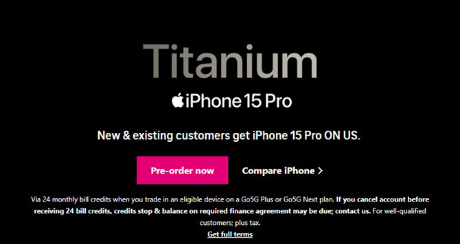 T-Mobile ad for iPhone 15 Pro. Copy reads: for new and existing cutomers get iPhone 15 Pro ON US. The fine print reads: via 24 monthly bill credits when your trade in an eligible device on a Go5G Plus or Go5G Next plan.   